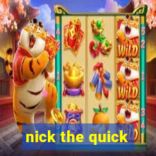 nick the quick