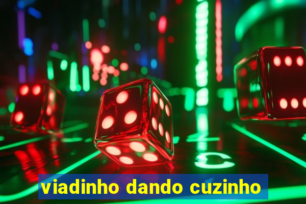 viadinho dando cuzinho