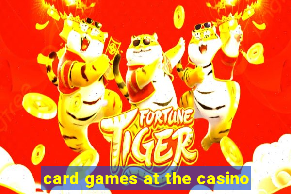 card games at the casino