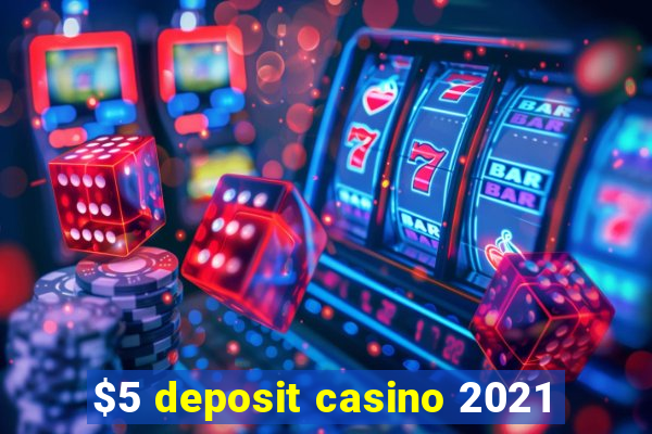 $5 deposit casino 2021