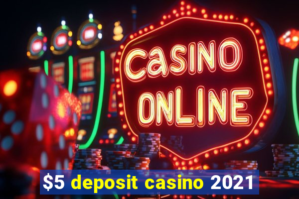 $5 deposit casino 2021