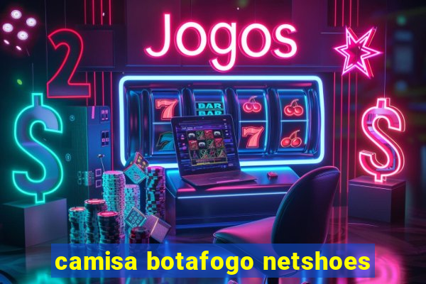 camisa botafogo netshoes