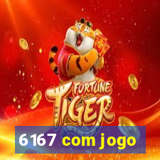 6167 com jogo