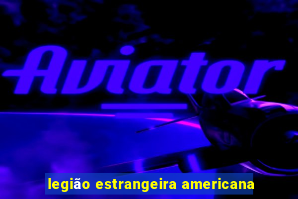 legião estrangeira americana