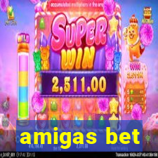 amigas bet