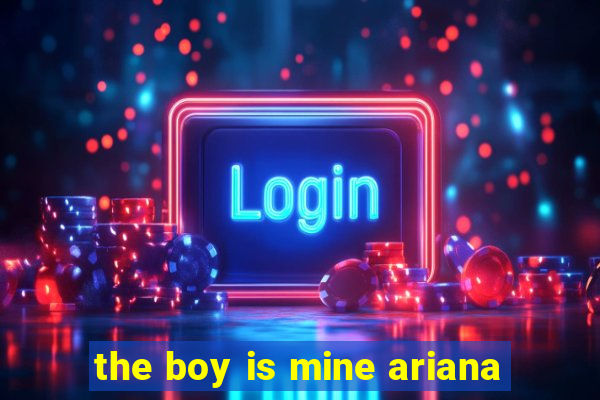 the boy is mine ariana