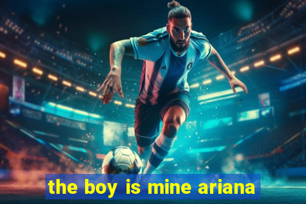 the boy is mine ariana