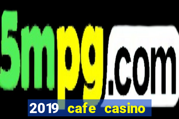 2019 cafe casino no deposit bonus codes