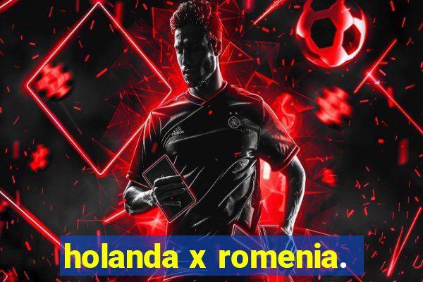 holanda x romenia.