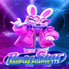 handicap asiatico 1 75