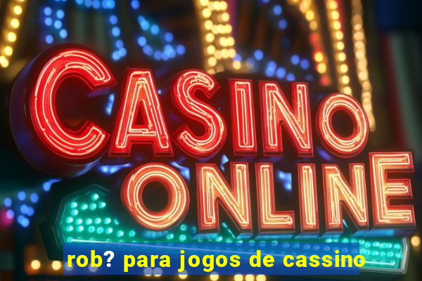 rob? para jogos de cassino