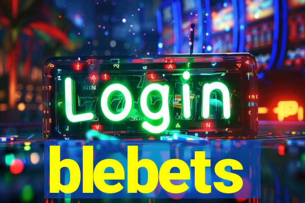 blebets