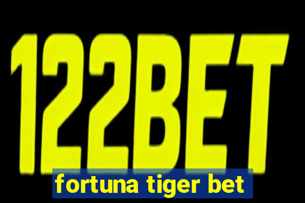 fortuna tiger bet