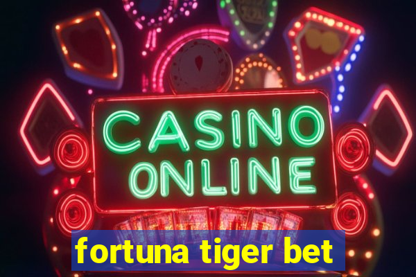 fortuna tiger bet