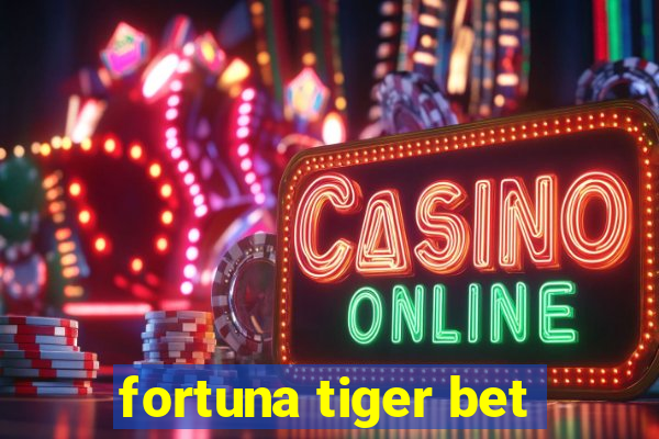 fortuna tiger bet