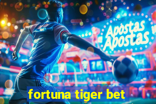 fortuna tiger bet