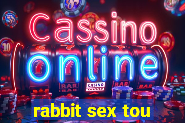 rabbit sex tou