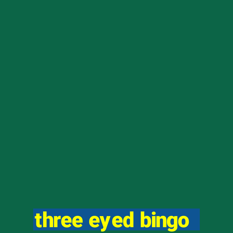 three eyed bingo