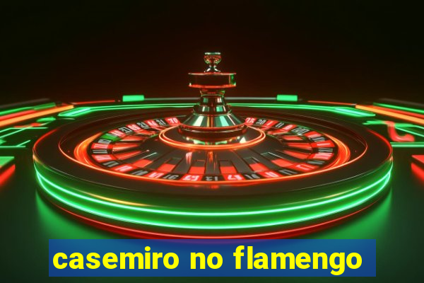 casemiro no flamengo