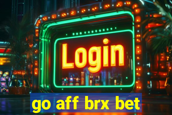 go aff brx bet