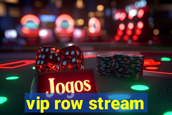 vip row stream