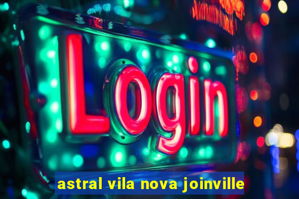 astral vila nova joinville