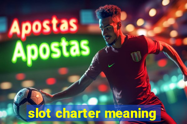 slot charter meaning