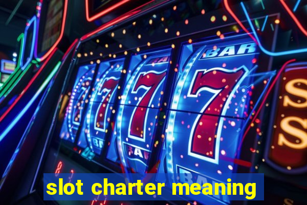 slot charter meaning