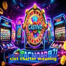 slot charter meaning