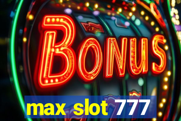 max slot 777