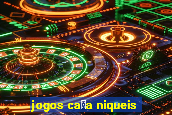 jogos ca莽a niqueis