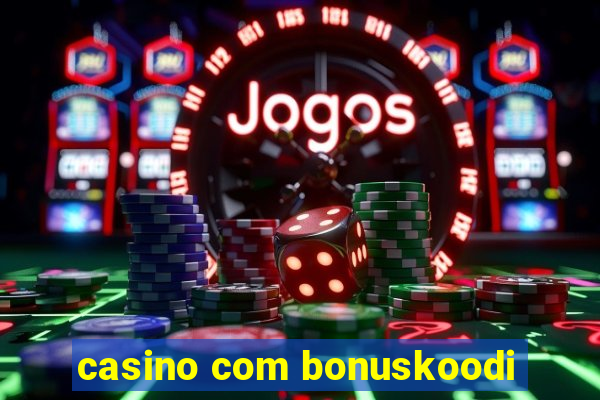 casino com bonuskoodi