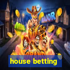 house betting