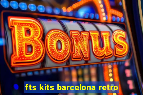 fts kits barcelona retro