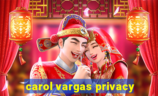 carol vargas privacy