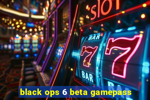 black ops 6 beta gamepass