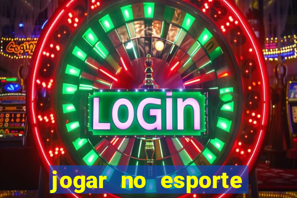 jogar no esporte da sorte