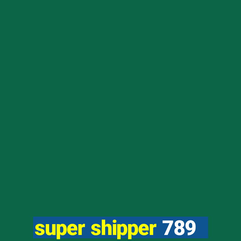 super shipper 789