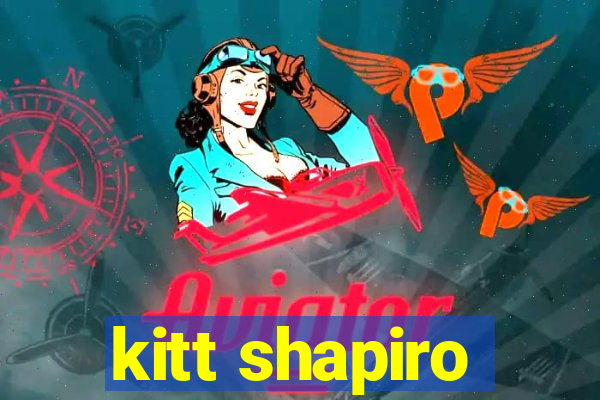 kitt shapiro