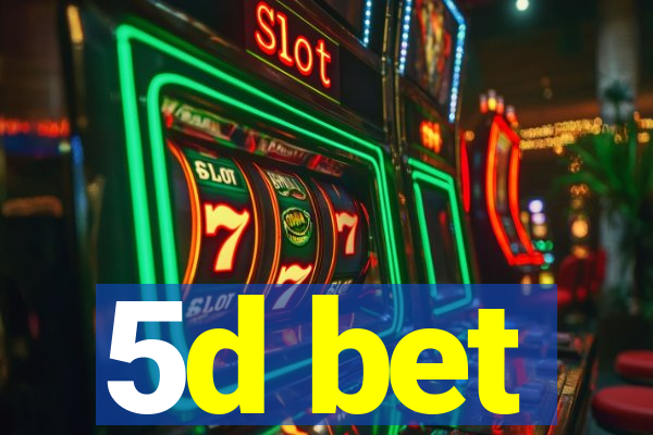 5d bet