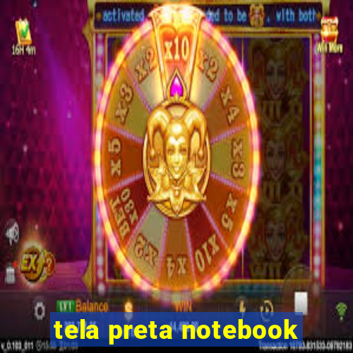 tela preta notebook