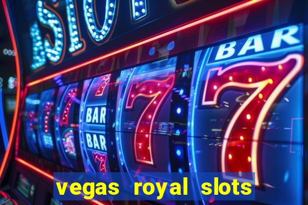 vegas royal slots paga mesmo