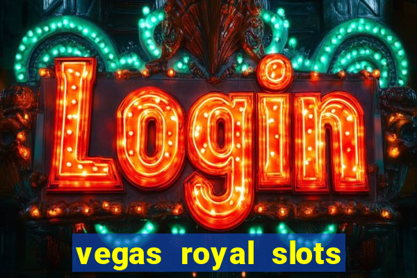 vegas royal slots paga mesmo