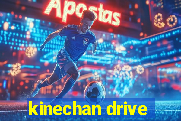 kinechan drive