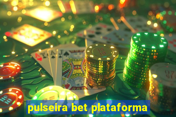 pulseira bet plataforma