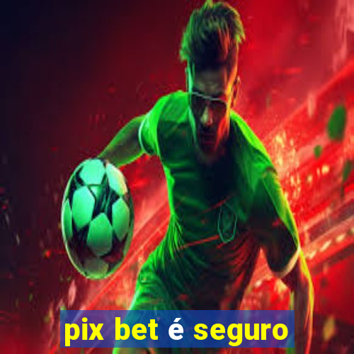 pix bet é seguro