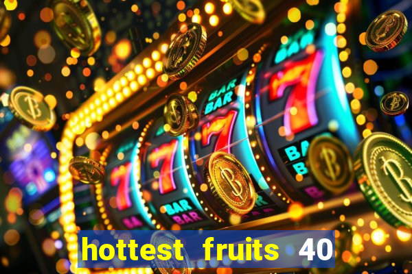 hottest fruits 40 slot free play