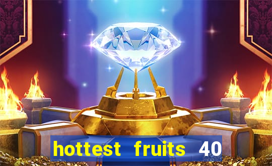 hottest fruits 40 slot free play