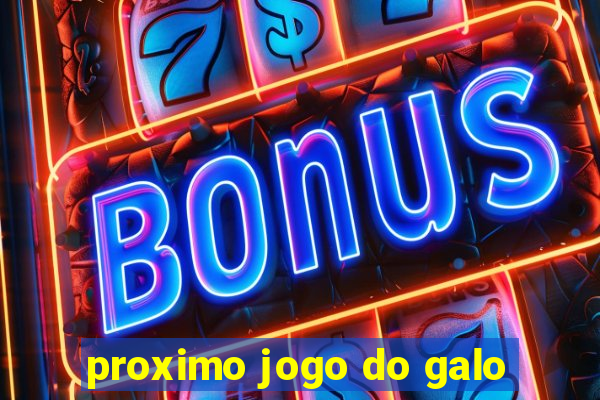 proximo jogo do galo