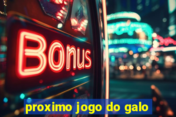 proximo jogo do galo